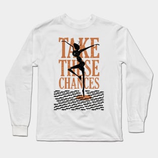 Take These Chanses Long Sleeve T-Shirt